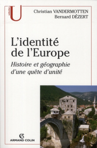 L'IDENTITE DE L'EUROPE - HISTOIRE ET GEOGRAPHIE D'UNE QUETE D'UNITE - VANDERMOTTEN/DEZERT