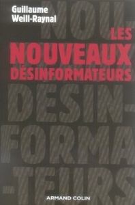 Les nouveaux désinformateurs - Weill-Raynal Guillaume
