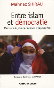 Entre islam et démocratie. Parcours des jeunes Français d'aujourd'hui - Shirali Mahnaz ; Schnapper Dominique