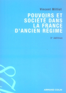 Pouvoirs et société dans la France de l'Ancien Régime. 3e édition - Milliot Vincent