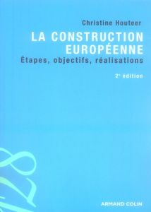La construction européenne. Etapes, objectifs, réalisations, 2e édition - Houteer Christine