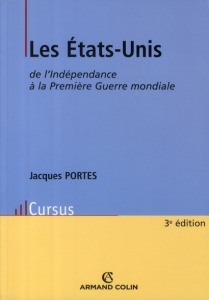 Les Etats-Unis. De l'Indépendance à la Première Guerre mondiale, 3e édition - Portes Jacques