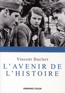 L'avenir de l'histoire - Duclert Vincent