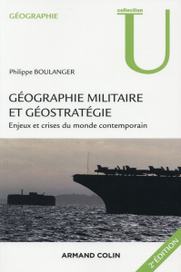 Géographie militaire et géostratégie. Enjeux et crises du monde contemporain, 2e édition - Boulanger Philippe