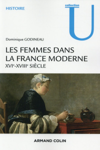 Les femmes dans la France moderne. XVIe-XVIIIe siècle - Godineau Dominique