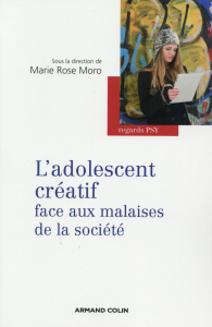 L'adolescent créatif face aux malaises de la société - Moro Marie Rose