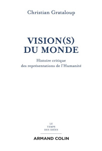 Vision(s) du monde. Histoire critique des représentations de l'Humanité - Grataloup Christian