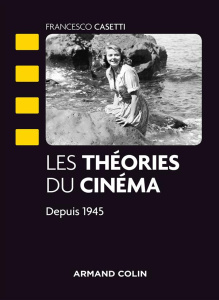Les théories du cinéma depuis 1945 - Casetti Francesco ; Saffi Sophie