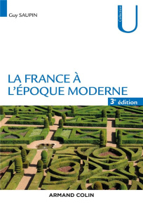 La France à l'époque moderne. 3e édition - Saupin Guy