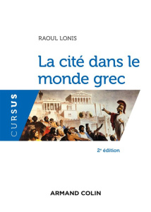 La cité dans le monde grec. 2e édition - Lonis Raoul