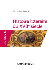 Histoire littéraire du XVIIe siècle - Reguig-Naya Delphine ; Labouret Denis