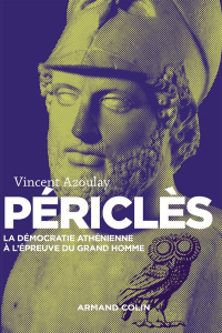 Périclès. La démocratie athénienne à l'épreuve du grand homme, 2e édition revue et augmentée - AZOULAY VINCENT