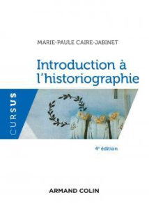 Introduction à l'historiographie. 4e édition - Caire-Jabinet Marie-Paule