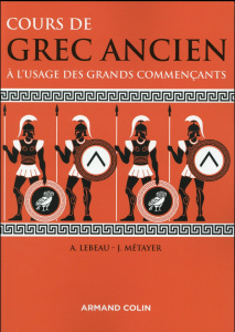 Cours de grec ancien à l'usage des grands commençants. 8e édition revue et corrigée - Lebeau Anne ; Métayer Jean