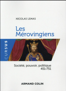 Les Mérovingiens. Société, pouvoir, politique 451-751 - Lemas Nicolas