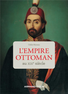 L'Empire ottoman au XIXe siècle - Moreau Odile