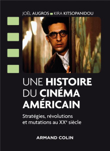 Une histoire du cinéma américain. Stratégies, révolutions et mutations au XXe siècle - Augros Joël ; Kitsopanidou Kira