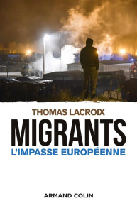 Migrants. L'impasse européenne - Lacroix Thomas