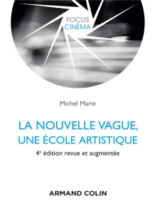 La Nouvelle Vague. Une école artistique, 4e édition revue et augmentée - Marie Michel