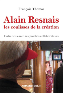 Alain Resnais, les coulisses de la création. Entretiens avec ses proches collaborateurs - Thomas François