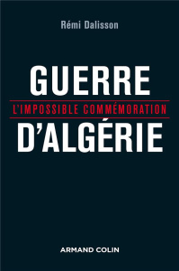 Guerre d'Algérie. L'impossible commémoration - Dalisson Rémi