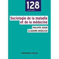 Sociologie de la maladie et de la médecine - Adam Philippe ; Herzlich Claudine