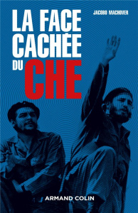La face cachée du Che. Edition revue et augmentée - Machover Jacobo