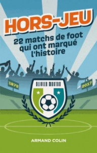 Hors-jeu : 22 matchs de foot qui ont marqué l'histoire - Mouton Olivier