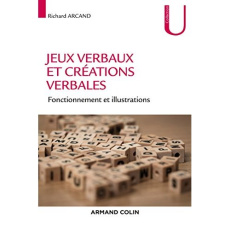 Jeux verbaux et créations verbales. Fonctionnement et illustrations - Arcand Richard