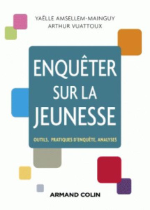 Enquêter sur la jeunesse. Outils, pratiques d'enquête, analyses - Amsellem-Mainguy Yaëlle ; Vuattoux Arthur