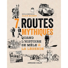 7 routes mythiques. Quand l'histoire se mêle à la légende - Musset Alain ; Ercole Maria Cecilia d' ; Cerezales