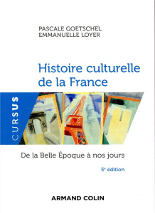 Histoire culturelle de la France. De la Belle Epoque à nos jours, 5e édition - Goetschel Pascale ; Loyer Emmanuelle