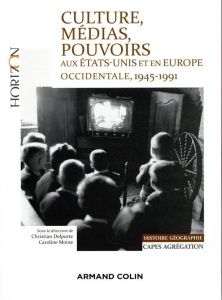 Culture, médias, pouvoirs aux Etats-Unis et en Europe, 1945-1991 - Delporte Christian ; Moine Caroline