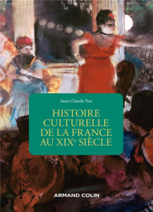 Histoire culturelle de la France au XIXe siècle. 2e édition - Yon Jean-Claude