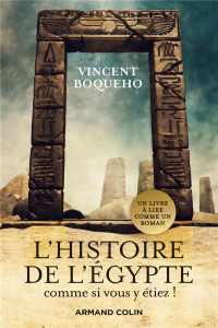 L'Histoire de l'Egypte comme si vous y étiez ! Plongez au coeur de la civilisation des Pharaons - Boqueho Vincent