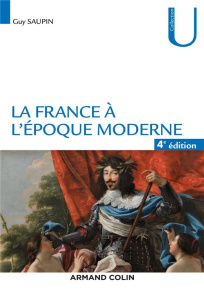 La France à l'époque moderne. 4e édition - Saupin Guy