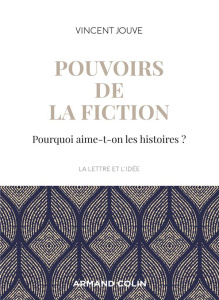 Pouvoirs de la fiction. Pourquoi aime-t-on les histoires ? - Jouve Vincent