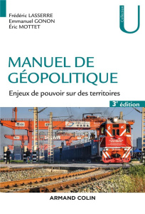 Manuel de géopolitique. Enjeux de pouvoir sur des territoires, 3e édition - Lasserre Frédéric ; Gonon Emmanuel ; Mottet Eric