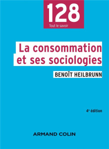 La consommation et ses sociologies. 4e édition - Heilbrunn Benoît ; Singly François de