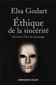 Ethique de la sincérité. Survivre à l'ère du mensonge - Godart Elsa