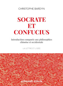 Socrate et Confucius. Introduction comparée aux philosophies chinoises et occidentales - Bardyn Christophe