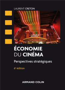 Economie du cinéma. Perspectives stratégiques, 6e édition - Creton Laurent