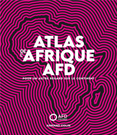 Atlas de l'Afrique AFD. Pour un autre regard sur le continent - Cottet Christophe ; Vergne Clémence ; Sciaux Guill