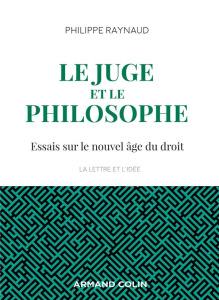 Le juge et le philosophe. Essais sur le nouvel âge du droit - Raynaud Philippe
