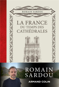 La France du temps des Cathédrales - Sardou Romain