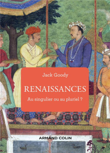 Renaissances. Au singulier ou au pluriel ? - Goody Jack ; Verdrager Pierre ; Vinciguerra Jean-M