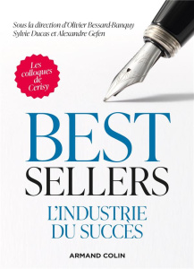 Best-sellers. L'industrie du succès - Bessard-Banquy Olivier ; Ducas Sylvie ; Gefen Alex