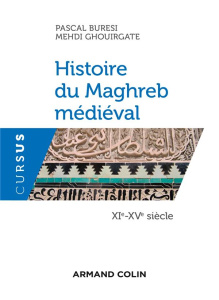 Histoire du Maghreb médiéval. XIe-XVe siècle - Buresi Pascal ; Ghouirgate Mehdi