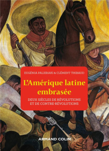L'Amérique latine embrasée. Deux siècles de révolutions et de contre-révolutions - Thibaud Clément ; Palieraki Eugénia