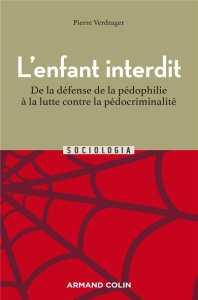 L'enfant interdit. De la défense de la pédophilie à la lutte contre la pédocriminalité, 2e édition - Verdrager Pierre